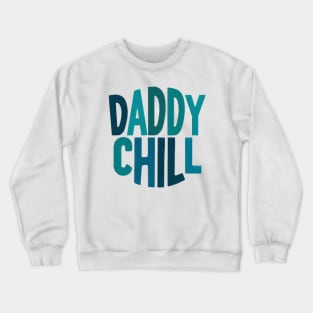 Daddy Chill Crewneck Sweatshirt